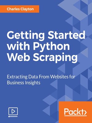 Getting Started with Python Web Scraping by Charles 